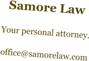 Samore Law  Your personal attorney.  office@samorelaw.com